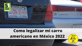 ¿ Que necesito para legalizar mi carro americano en México en 2022   JuanDeAvilaMX  Feb 2022 [upl. by Eimaraj571]