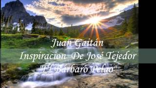 Juan Gaitan  Inspiración de José Tejedor quotEl Barbaro Pelaoquot [upl. by Jameson979]