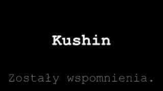 Kushin  Zostały wspomnienia [upl. by Tremaine]