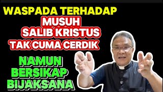 Waspada Terhadap Musuh Salib Kristus Tak Hanya Cerdik Melainkan Bersikap Bijaksana [upl. by Hollenbeck]