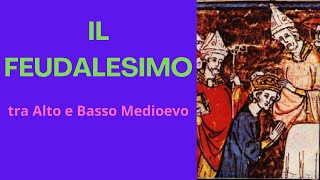 IL FEUDALESIMO tra Alto e Basso Medioevo [upl. by Ashelman]