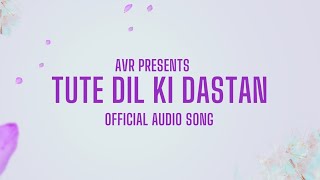 Tute dil ki dastan official audio song  AVR songs [upl. by Ainaj]