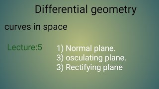 Lecture5 normal planerectifying planeosculating planecurves in spacedifferential geometry [upl. by Iborian]