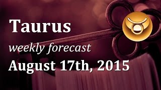 Taurus August 17th 2015 weekly Tarot forecast [upl. by Ekul]