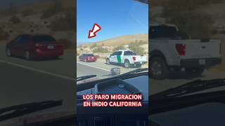 Lo paro la patrulla de migracion en Indio California Por manejar como loco Mira lo que les paso [upl. by Drofnats]