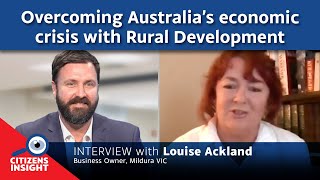 CITIZENS INSIGHT  Overcoming Australias Economic Crisis with Rural Development – Louise Ackland [upl. by Eelyk]