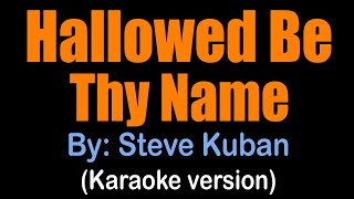 HALLOWED BE THY NAME  Steve Kuban karaoke version [upl. by Limemann]