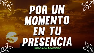 Por Un Momento En Tu Presencia🕊️ ALABANZAS DE ADORACION  MUSICA CRISTIANA 2023  HIMNOS 2023 [upl. by Nooj201]