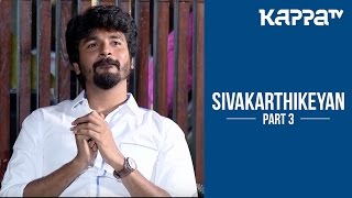 Sivakarthikeyan about Family and Media Part 3  I Personally  Kappa TV [upl. by Aysahc]