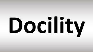 How to Pronounce Docility [upl. by Yrrem]