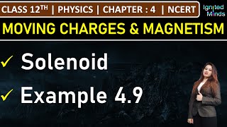 Class 12th Physics  Solenoid  Example 49  Chapter 4 Moving Charges and Magnetism  NCERT [upl. by Eelsha220]