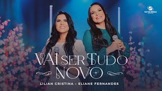 Lilian Cristina Feat Eliane Fernandes  Vai Ser Tudo Novo  Clipe Oficial [upl. by Imoin]