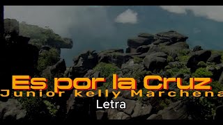 Es por la Cruz Con Letra Júnior Kelly marchena [upl. by Schlessinger]