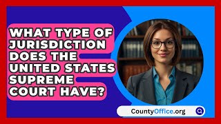 What Type Of Jurisdiction Does The United States Supreme Court Have  CountyOfficeorg [upl. by Dnaltroc944]