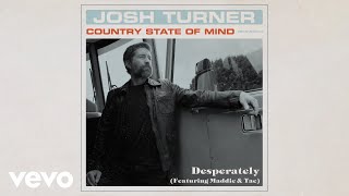 Josh Turner  Desperately Official Audio ft Maddie amp Tae [upl. by Nyliac]