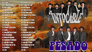 GRUPO PESADO Y GRUPO INTOCABLE SUS MEJORES CANCIONES  LOS MEJORES ÉXITOS DE NORTEÑO [upl. by Yelnats]