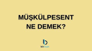 Müşkülpesent Ne Demek [upl. by Armington]