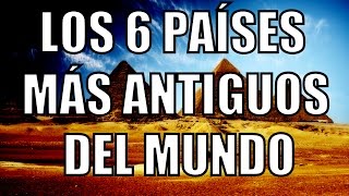 LOS 6 PAÍSES MÁS ANTIGUOS DEL MUNDO [upl. by Inamik]