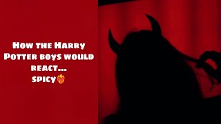 How the Harry Potter boys would react 🔥spicy edition🔥 4 [upl. by Maible7]