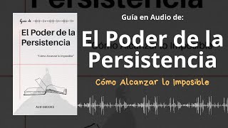 📕Guía EL PODER DE LA PERSISTENCIA  Cómo Alcanzar lo Imposible  Voz  PDF 📥 [upl. by Eanil]