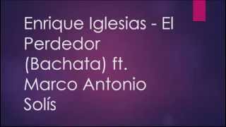 Enrique Iglesias  El Perdedor Bachata ft Marco Antonio Solís LetraLyrics [upl. by Yssirhc]