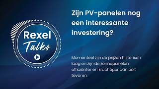 Rexel Talks  AFL 41 Zijn zonnepanelen nog een interessante investering [upl. by Aysahc]