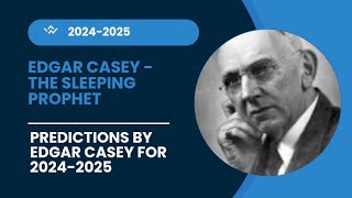 Edgar Casey Predictions 20242025The Sleeping Prophet [upl. by Kwasi]