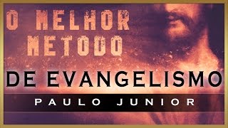 O Melhor Método De Evangelismo  Paulo Junior [upl. by Ettezyl]