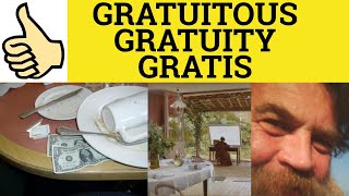 🔵 Gratuitous Gratuity Gratis  Gratuitous Meaning  Gratuity Examples Gratis Definition [upl. by Craw419]