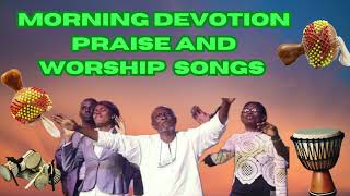 Morning Devotion Praise and Worship songs Best of Nigerian Praise and Worship songs [upl. by Airotcivairam793]