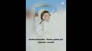 Jeyhun Samadov  Getme getme gel slowed  reverb [upl. by Akeim]