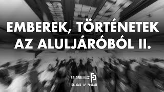 EMBEREK TÖRTÉNETEK AZ ALULJÁRÓBÓL II  Friderikusz Podcast 106 [upl. by Ynhoj]