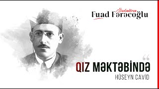 Hüseyn Cavid  quotQız Məktəbindəquot  ŞEİR [upl. by Nomzzaj]