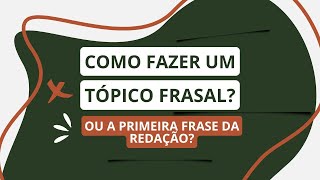 COMO FAZER A PRIMEIRA FRASE OU O TÓPICO FRASAL DA SUA REDAÇÃO [upl. by Eelirrem]