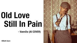 VANNDA  OLD LOVE STILL IN PAIN AI COVER [upl. by Colin]