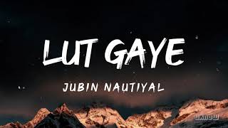 Lut Gaye Lyrics  Jubin Nautiyal 🎵 [upl. by Anawk239]