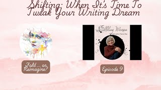 Episode 9 Shifting When Its Time To Tweak Your Writing Dream [upl. by Bergin950]