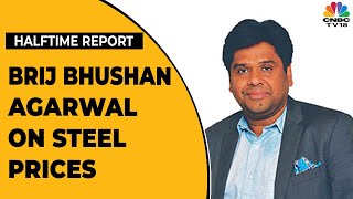 Brij Bhushan Agarwal On Impact Of Steel Prices Corrections On Business  Halftime Report  CNBCTV18 [upl. by Arnst]