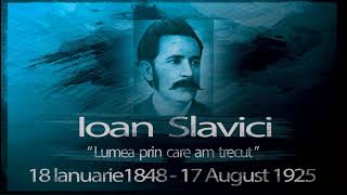 Ioan Slavici  Lumea prin care am trecut viatasiopera slavici ioanslavici mara moaracunoroc [upl. by Jacinthe187]