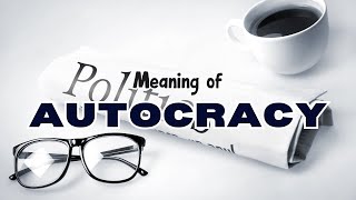 What is the meaning of Autocracy [upl. by Falzetta]