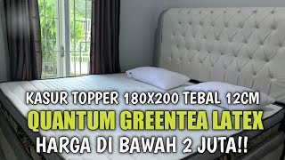 Kasur Topper 180x200 QUANTUM Greentea Latex tebal 12cm harga dibawah 2 JUTA [upl. by Cotterell]