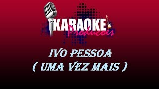 IVO PESSOA  UMA VEZ MAIS  KARAOKE [upl. by Crandale]