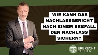 Wie kann das Nachlassgericht nach einem Erbfall den Nachlass sichern [upl. by Adnaral]