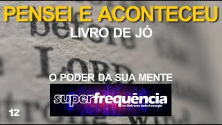 12  Pensei e aconteceu  Livro de Jó 32526 OficialSuperFrequência leidaatração [upl. by Calesta]