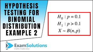 Hypothesis Testing for the Binomial Distribution Example 2  ExamSolutions [upl. by Ahsiekim]