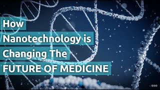 How Nanotechnology is Changing the Future of Medical [upl. by Fradin]