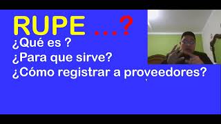 ¿Qué es el RUPE ¿Para que sirve ¿Quiénes son los proveedores  SICOES [upl. by Ruenhcs211]