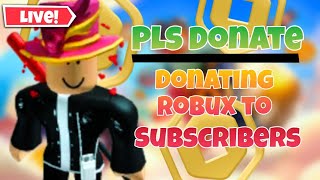 Donating Robux To SUBSCRIBERS IN PLS DONATE LIVE [upl. by Martinic]