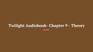 Twilight Audiobook Chapter 9 Theory [upl. by Notlem157]