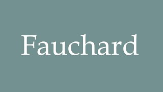 How to Pronounce Fauchard Correctly in French [upl. by Avigdor279]